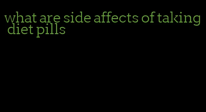 what are side affects of taking diet pills