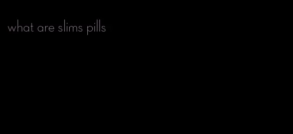 what are slims pills