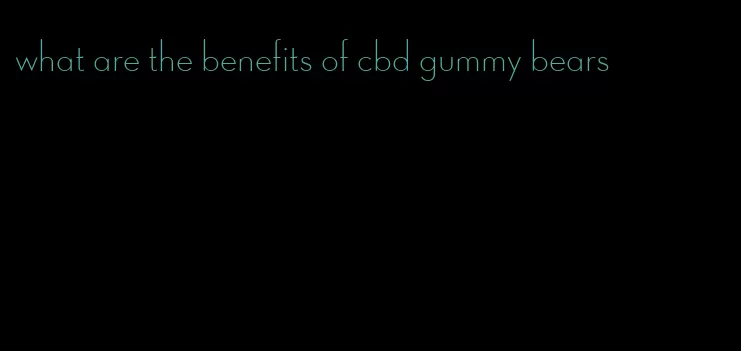 what are the benefits of cbd gummy bears