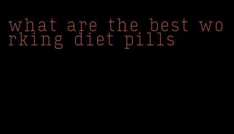 what are the best working diet pills