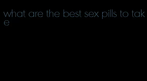 what are the best sex pills to take