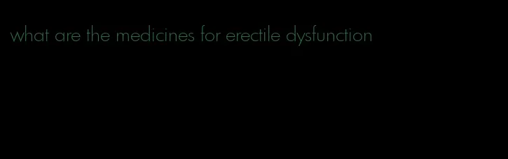 what are the medicines for erectile dysfunction