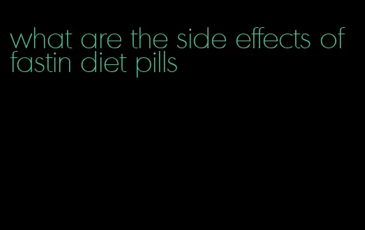 what are the side effects of fastin diet pills