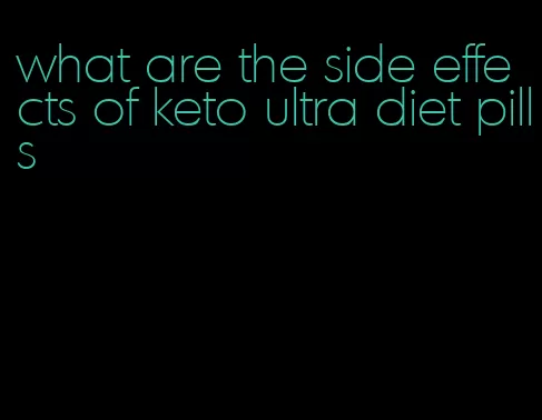 what are the side effects of keto ultra diet pills