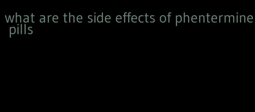 what are the side effects of phentermine pills