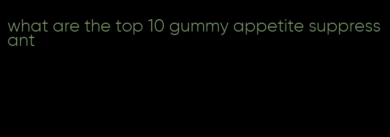 what are the top 10 gummy appetite suppressant