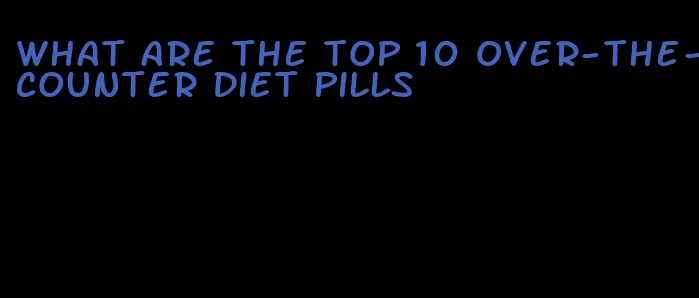 what are the top 10 over-the-counter diet pills