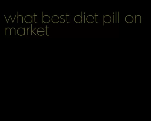 what best diet pill on market