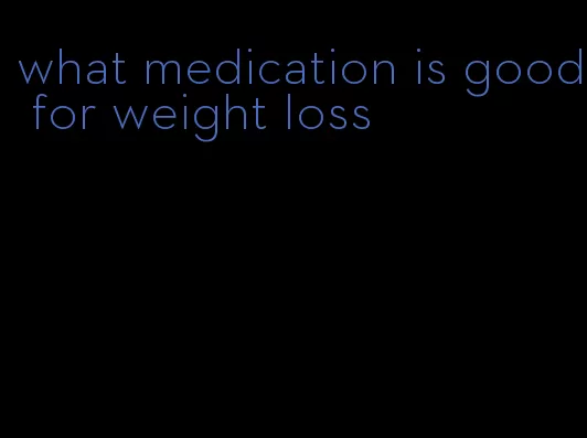 what medication is good for weight loss