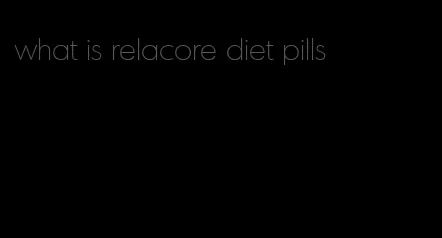 what is relacore diet pills