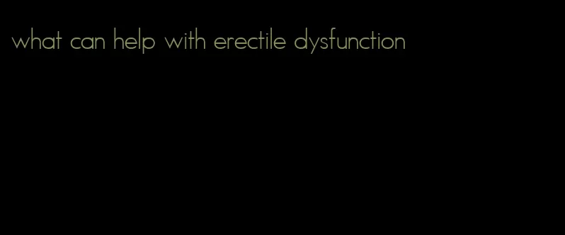 what can help with erectile dysfunction