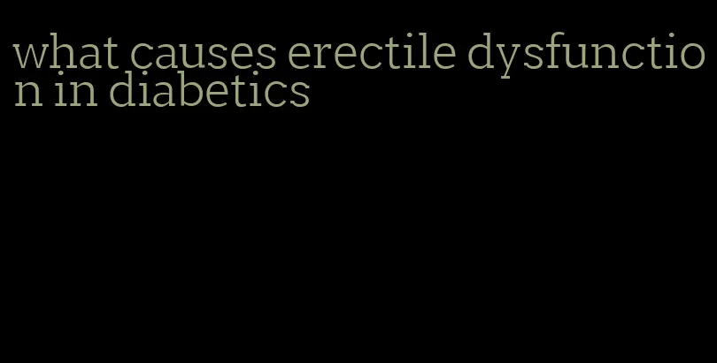 what causes erectile dysfunction in diabetics