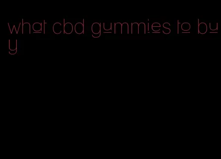 what cbd gummies to buy