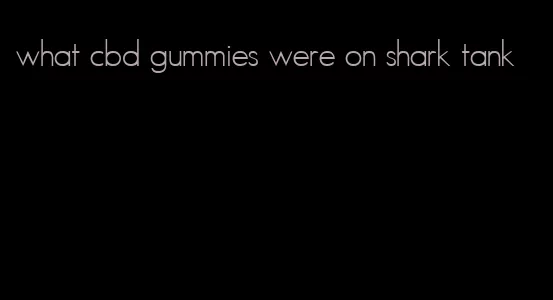 what cbd gummies were on shark tank