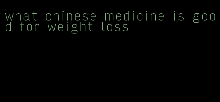 what chinese medicine is good for weight loss