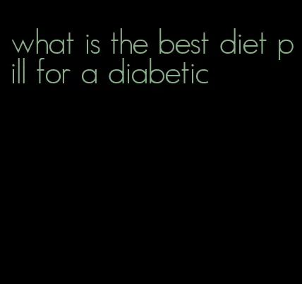 what is the best diet pill for a diabetic