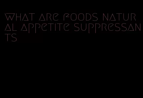 what are foods natural appetite suppressants