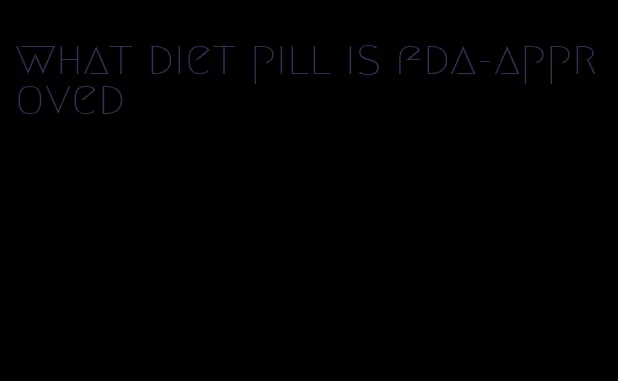 what diet pill is fda-approved