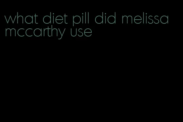 what diet pill did melissa mccarthy use