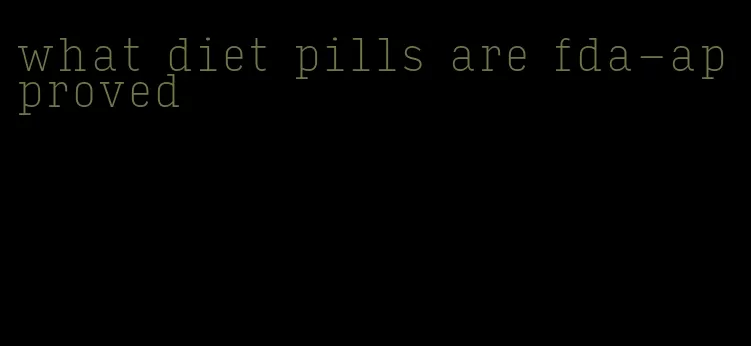 what diet pills are fda-approved