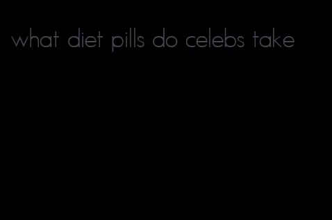 what diet pills do celebs take