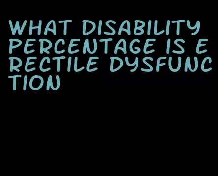 what disability percentage is erectile dysfunction