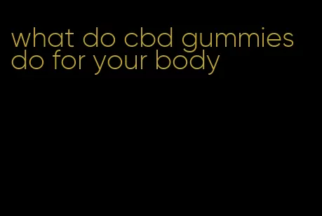 what do cbd gummies do for your body