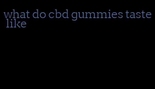 what do cbd gummies taste like