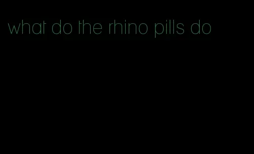 what do the rhino pills do