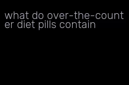 what do over-the-counter diet pills contain