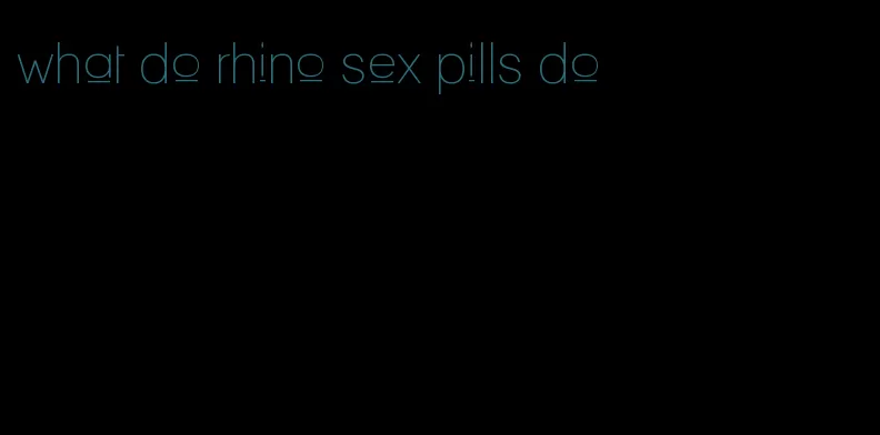 what do rhino sex pills do