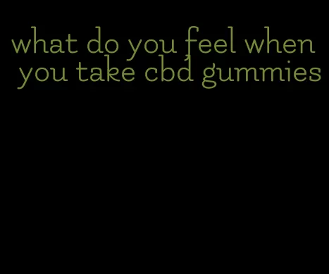 what do you feel when you take cbd gummies