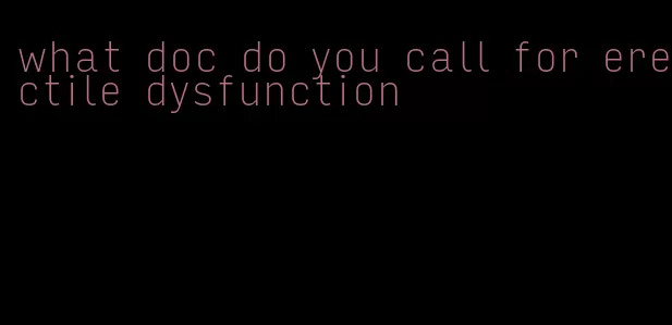 what doc do you call for erectile dysfunction