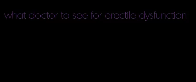 what doctor to see for erectile dysfunction