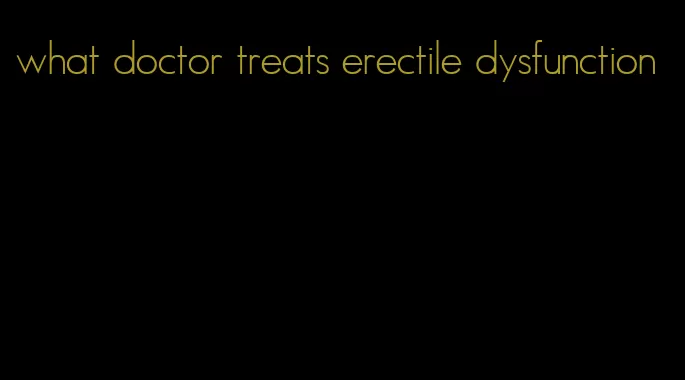 what doctor treats erectile dysfunction