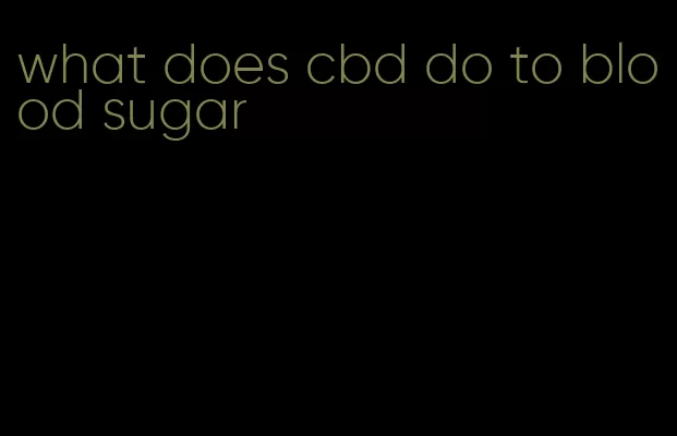 what does cbd do to blood sugar