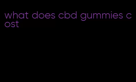 what does cbd gummies cost