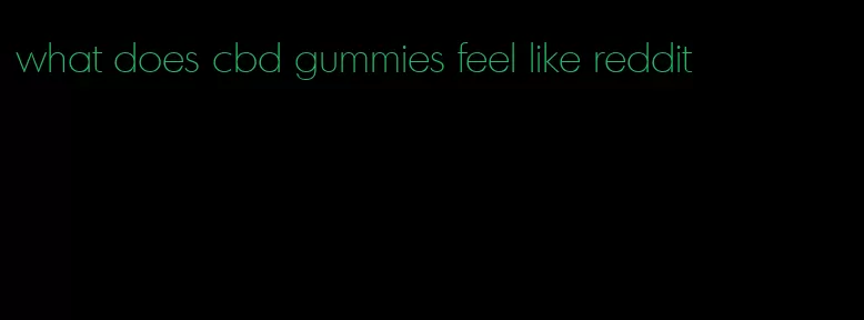 what does cbd gummies feel like reddit