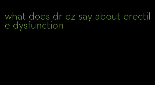 what does dr oz say about erectile dysfunction