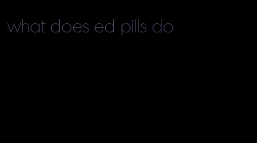 what does ed pills do