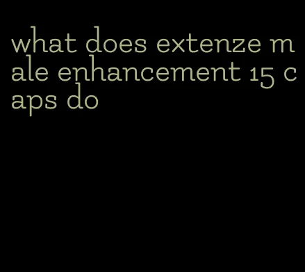 what does extenze male enhancement 15 caps do