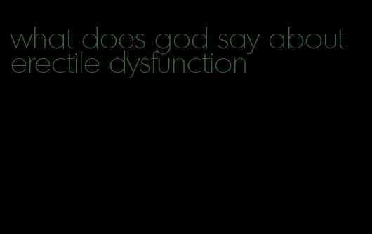 what does god say about erectile dysfunction