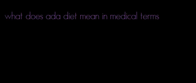 what does ada diet mean in medical terms