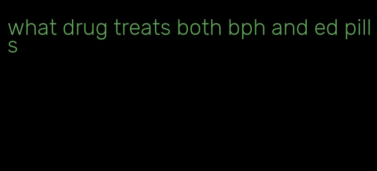 what drug treats both bph and ed pills