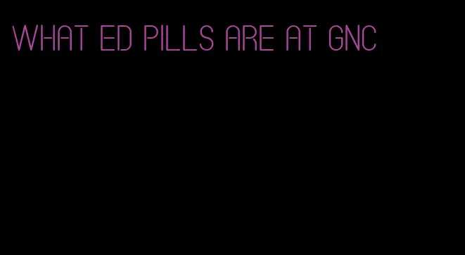 what ed pills are at gnc