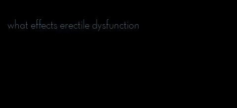 what effects erectile dysfunction