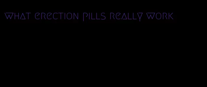 what erection pills really work