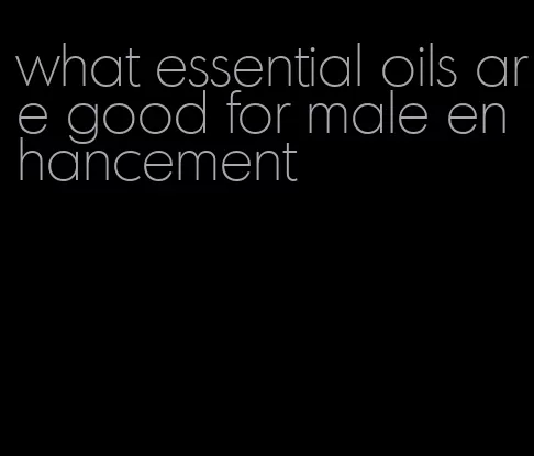 what essential oils are good for male enhancement