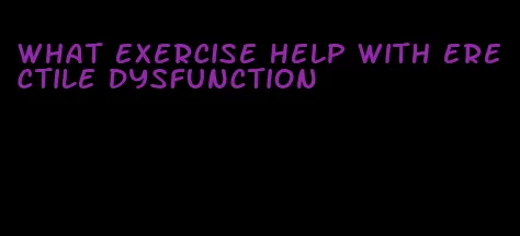 what exercise help with erectile dysfunction