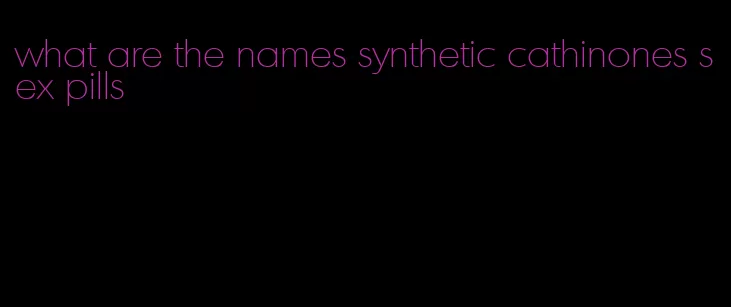 what are the names synthetic cathinones sex pills